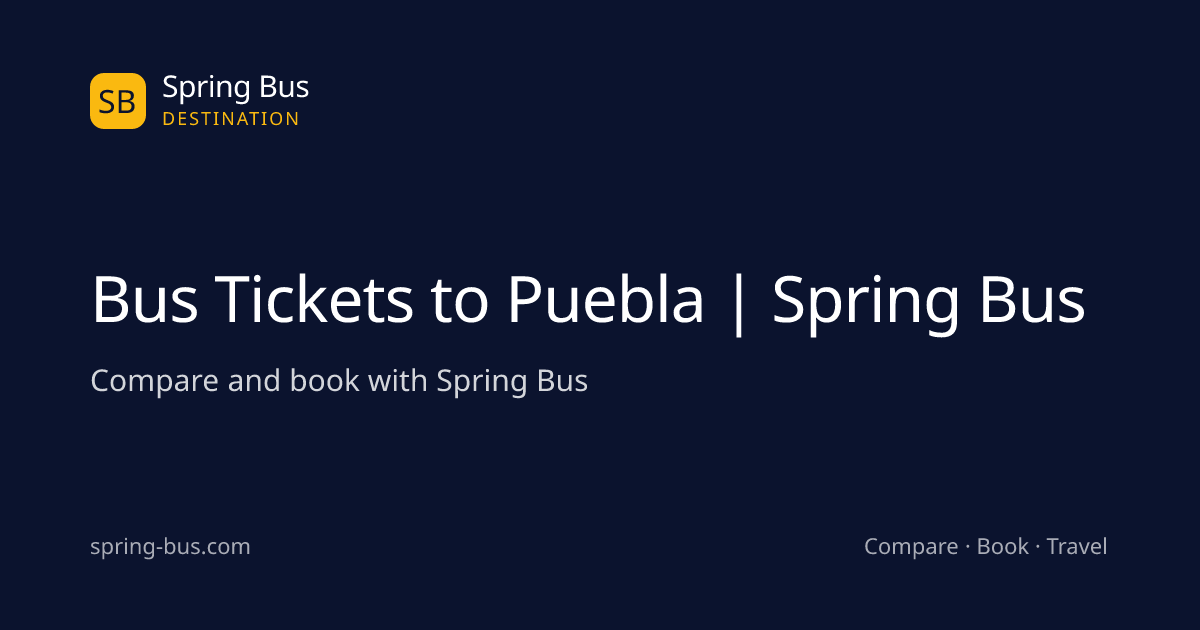 Bus Tickets to Puebla | Spring Bus