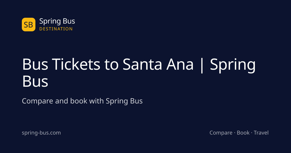 Bus Tickets to Santa Ana | Spring Bus