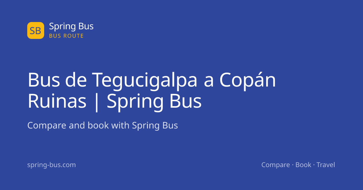 Bus de Tegucigalpa a Copán Ruinas | Spring Bus