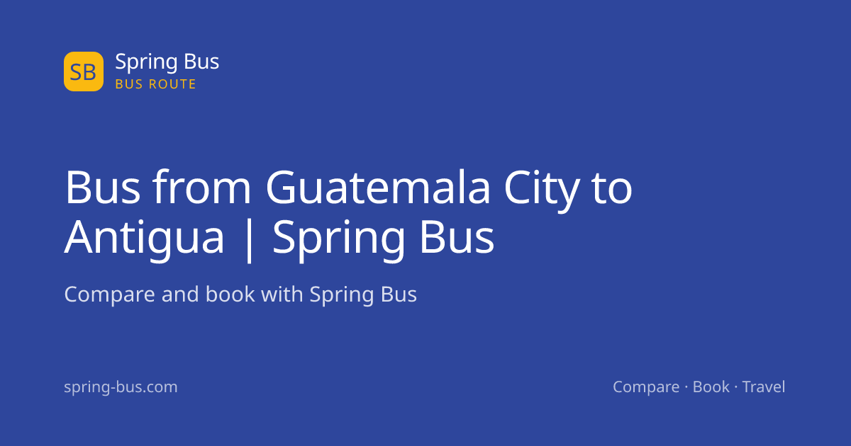 Bus from Guatemala City to Antigua | Spring Bus