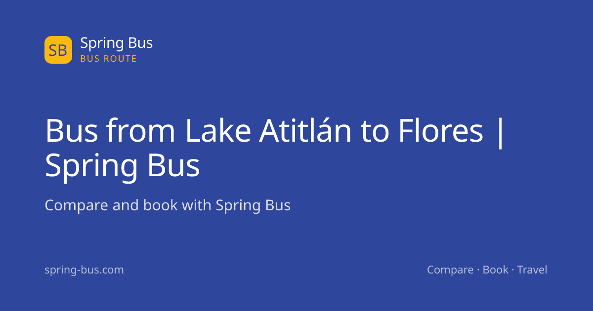 Bus from Lake Atitlán to Flores | Spring Bus